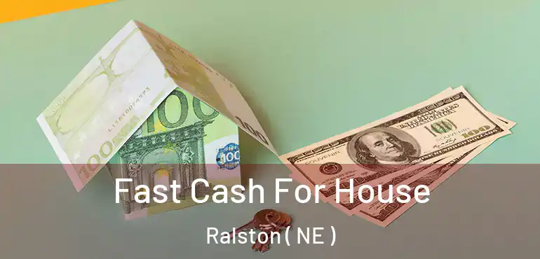  Fast Cash For House Ralston ( NE )