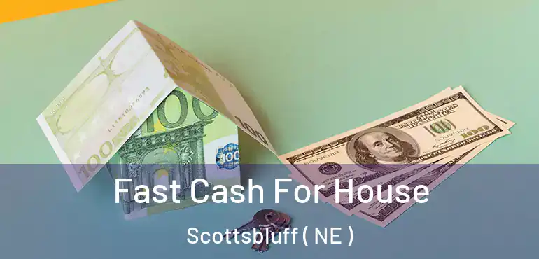  Fast Cash For House Scottsbluff ( NE )