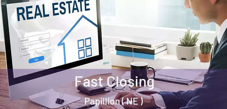  Fast Closing Papillion ( NE )