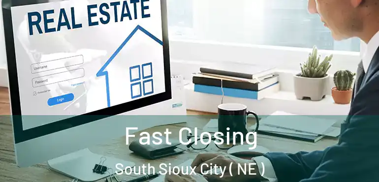  Fast Closing South Sioux City ( NE )