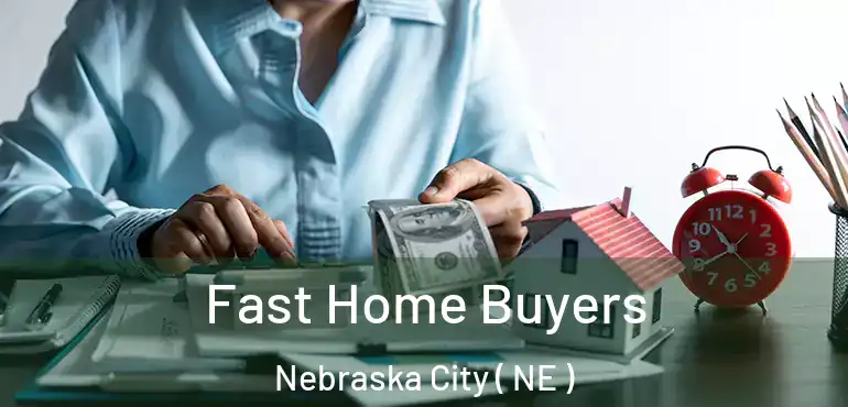  Fast Home Buyers Nebraska City ( NE )