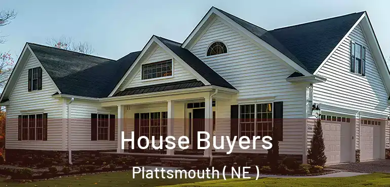  House Buyers Plattsmouth ( NE )