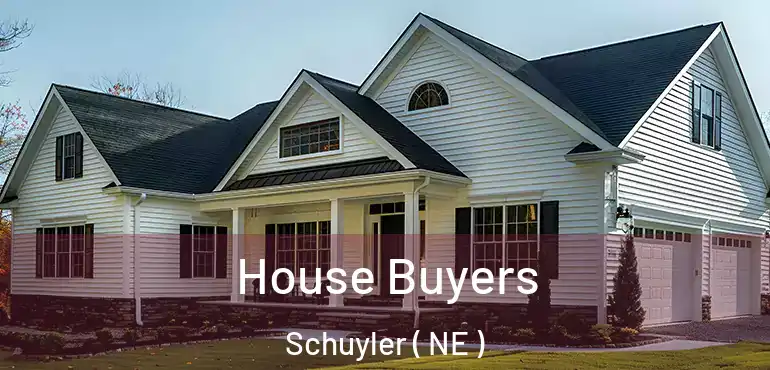  House Buyers Schuyler ( NE )