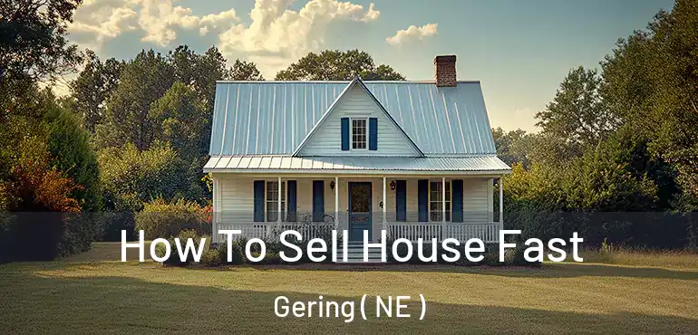 How To Sell House Fast Gering ( NE )