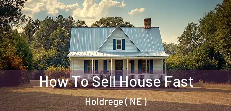  How To Sell House Fast Holdrege ( NE )