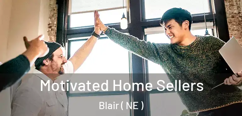  Motivated Home Sellers Blair ( NE )