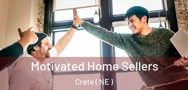  Motivated Home Sellers Crete ( NE )
