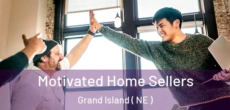  Motivated Home Sellers Grand Island ( NE )