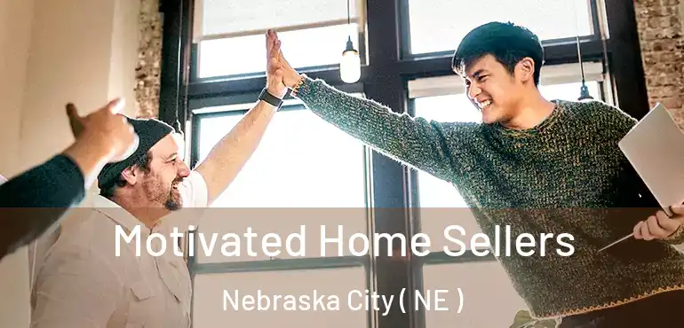  Motivated Home Sellers Nebraska City ( NE )