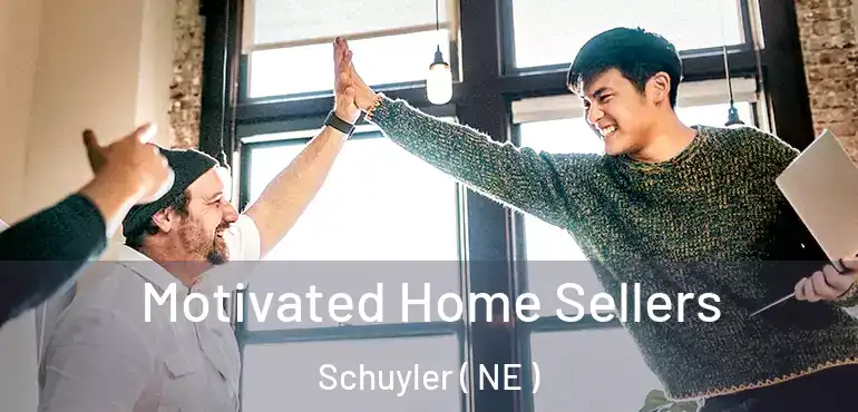  Motivated Home Sellers Schuyler ( NE )