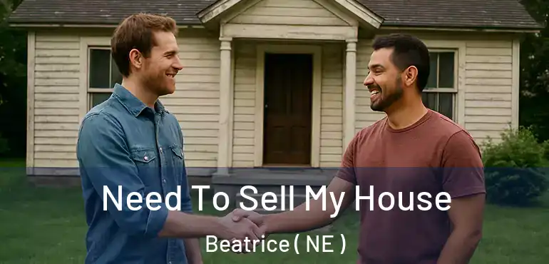  Need To Sell My House Beatrice ( NE )
