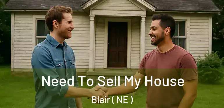  Need To Sell My House Blair ( NE )