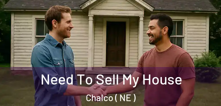  Need To Sell My House Chalco ( NE )