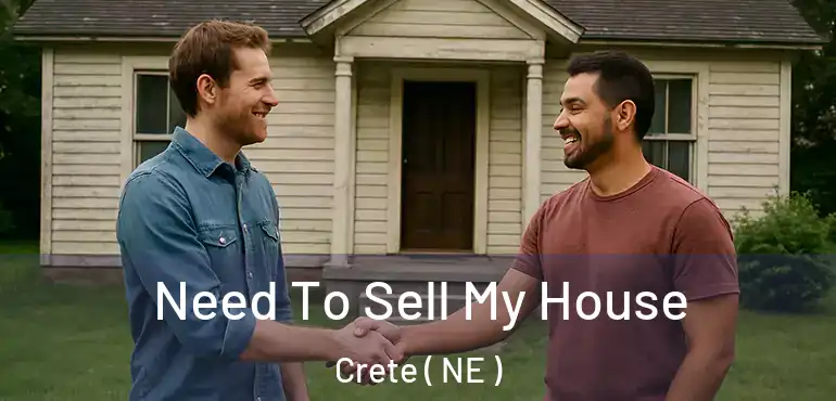  Need To Sell My House Crete ( NE )