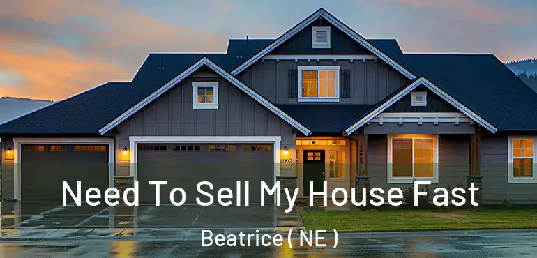  Need To Sell My House Fast Beatrice ( NE )