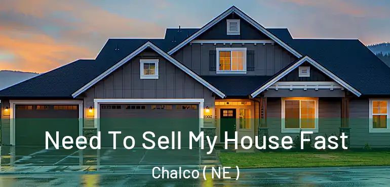  Need To Sell My House Fast Chalco ( NE )