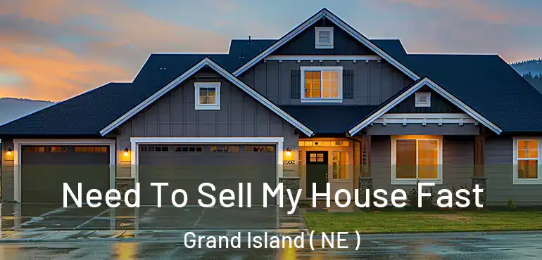  Need To Sell My House Fast Grand Island ( NE )