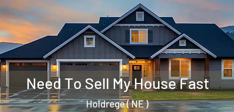 Need To Sell My House Fast Holdrege ( NE )