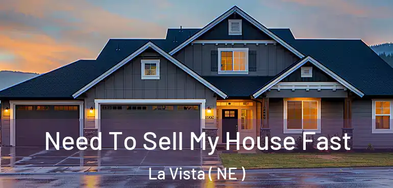  Need To Sell My House Fast La Vista ( NE )