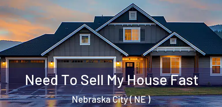  Need To Sell My House Fast Nebraska City ( NE )