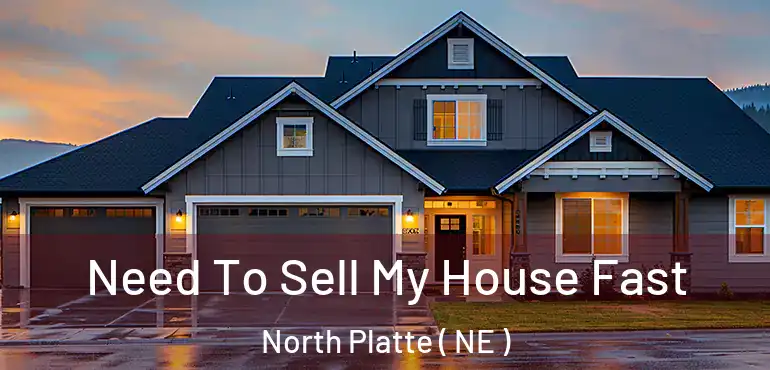  Need To Sell My House Fast North Platte ( NE )