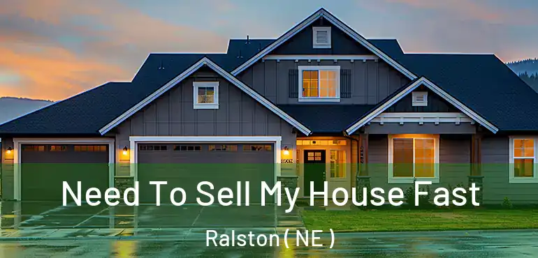  Need To Sell My House Fast Ralston ( NE )
