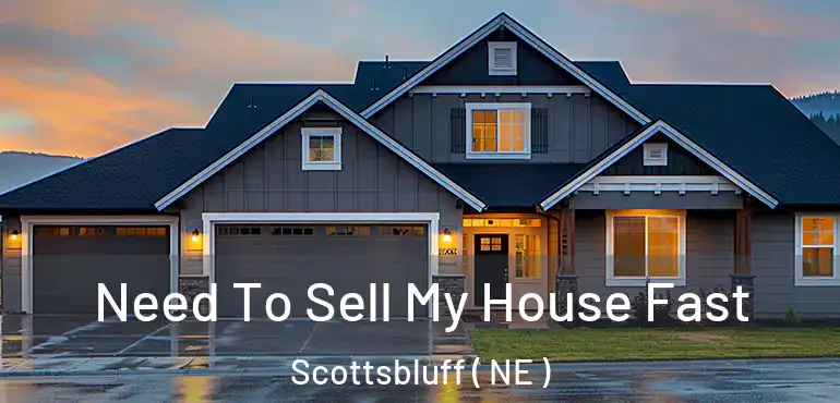  Need To Sell My House Fast Scottsbluff ( NE )