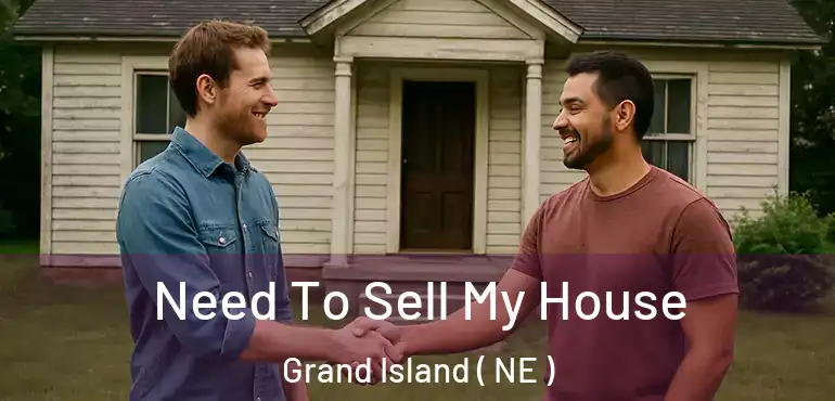  Need To Sell My House Grand Island ( NE )
