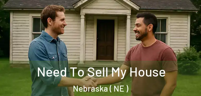 Need To Sell My House Nebraska ( NE )