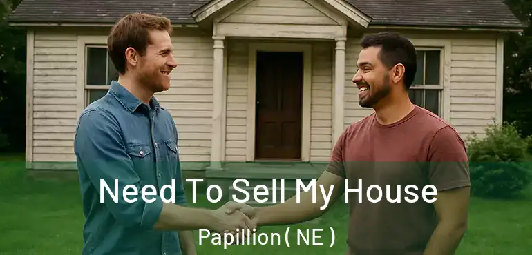  Need To Sell My House Papillion ( NE )