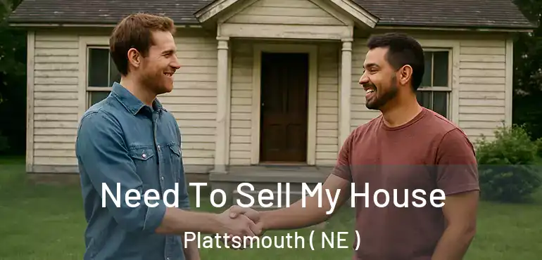  Need To Sell My House Plattsmouth ( NE )