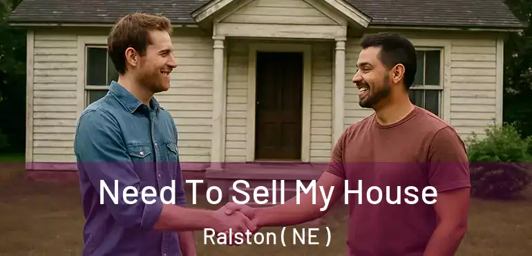  Need To Sell My House Ralston ( NE )