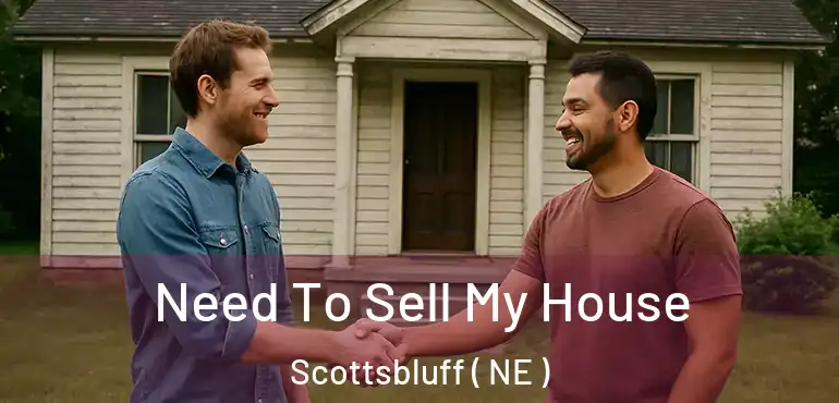  Need To Sell My House Scottsbluff ( NE )