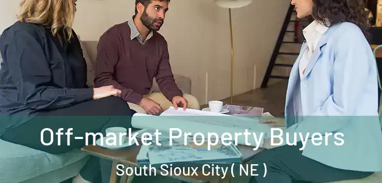  Off-market Property Buyers South Sioux City ( NE )