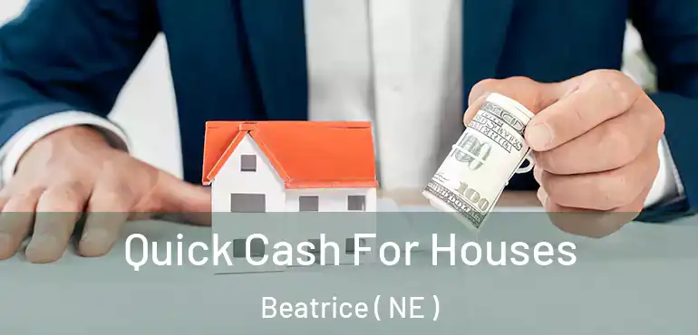  Quick Cash For Houses Beatrice ( NE )
