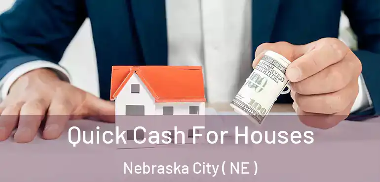  Quick Cash For Houses Nebraska City ( NE )