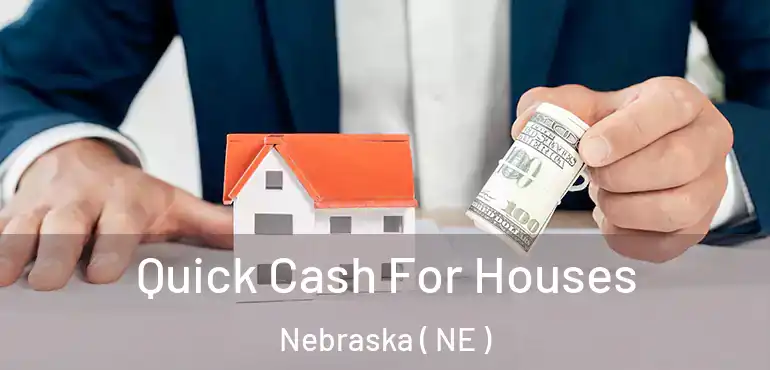  Quick Cash For Houses Nebraska ( NE )