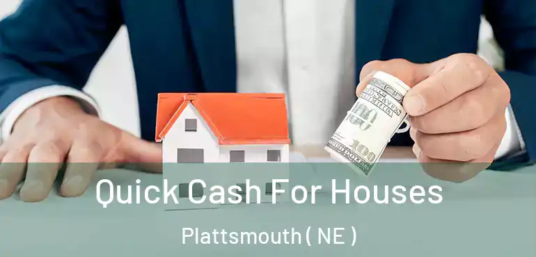  Quick Cash For Houses Plattsmouth ( NE )