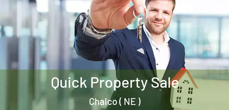  Quick Property Sale Chalco ( NE )