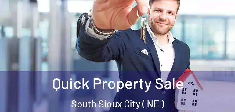  Quick Property Sale South Sioux City ( NE )