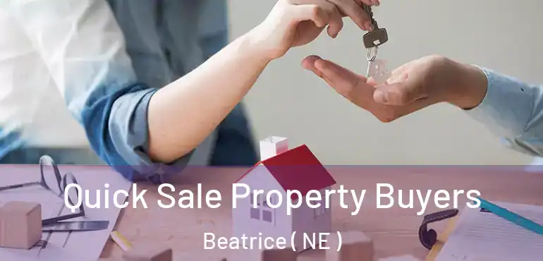  Quick Sale Property Buyers Beatrice ( NE )