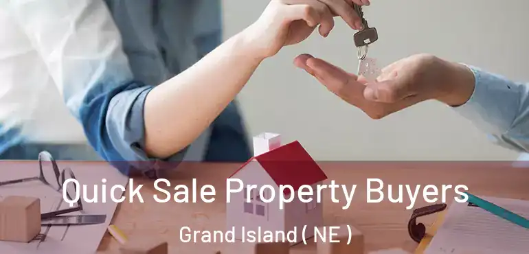  Quick Sale Property Buyers Grand Island ( NE )