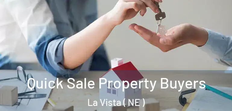  Quick Sale Property Buyers La Vista ( NE )