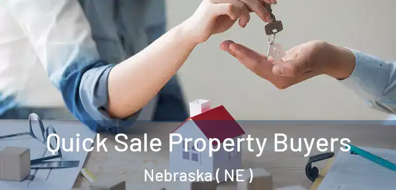  Quick Sale Property Buyers Nebraska ( NE )