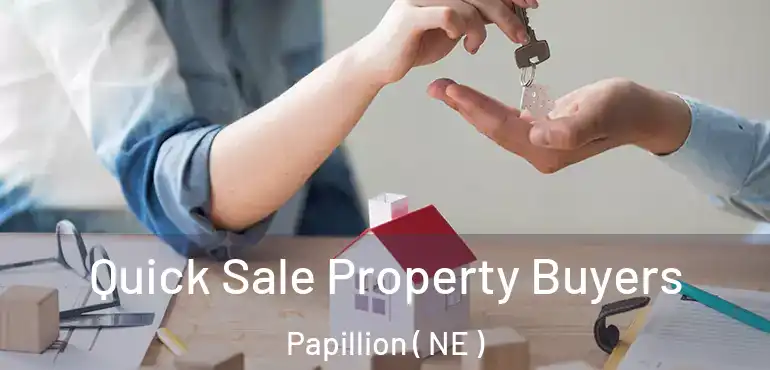  Quick Sale Property Buyers Papillion ( NE )