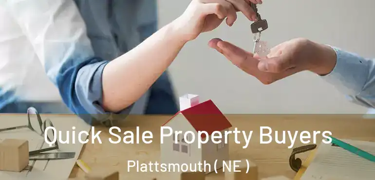  Quick Sale Property Buyers Plattsmouth ( NE )
