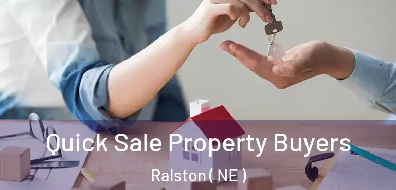 Quick Sale Property Buyers Ralston ( NE )