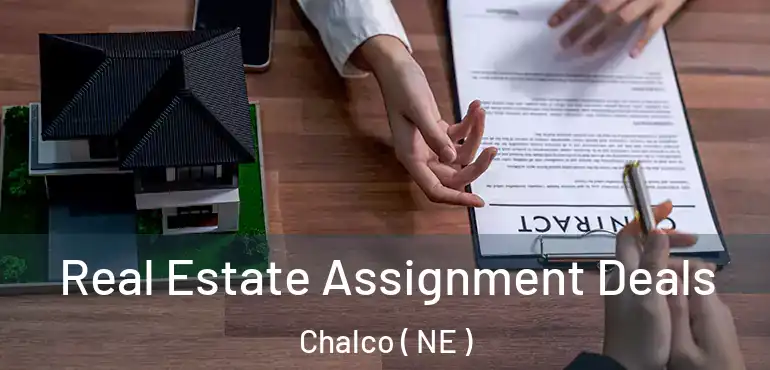  Real Estate Assignment Deals Chalco ( NE )