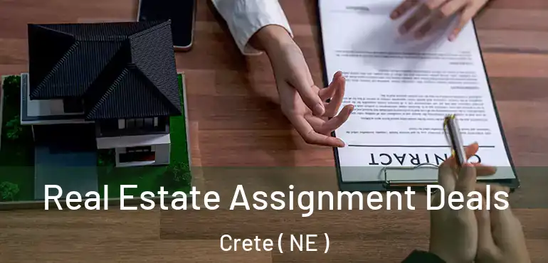  Real Estate Assignment Deals Crete ( NE )