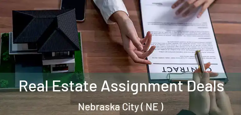  Real Estate Assignment Deals Nebraska City ( NE )